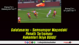 Galatasaray – Samsunspor Maçındaki Penaltı Tartışması Hakemleri İkiye Böldü!