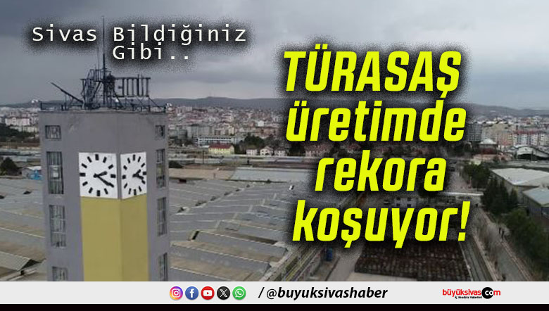 TÜRASAŞ üretimde rekora koşuyor!