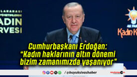Cumhurbaşkanı Erdoğan: “Kadın haklarının altın dönemi bizim zamanımızda yaşanıyor”