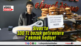 Sivas’ta 100 TL bozuk getirenlere 2 ekmek hediye!