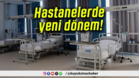 Hastanelerde yeni dönem!