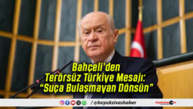 Bahçeli’den Terörsüz Türkiye Mesajı: “Suça Bulaşmayan Dönsün”