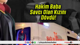 Hakim Baba Savcı Olan Kızını Dövdü!