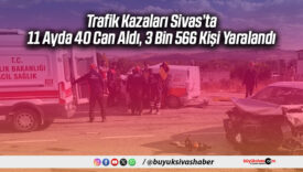 Trafik Kazaları Sivas’ta 11 Ayda 40 Can Aldı, 3 Bin 566 Kişi Yaralandı