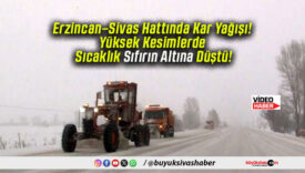 Erzincan–Sivas Hattında Kar Yağışı! Yüksek Kesimlerde Sıcaklık Sıfırın Altına Düştü!