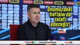 Önümüzdeki haftalarda telafi edeceğiz!