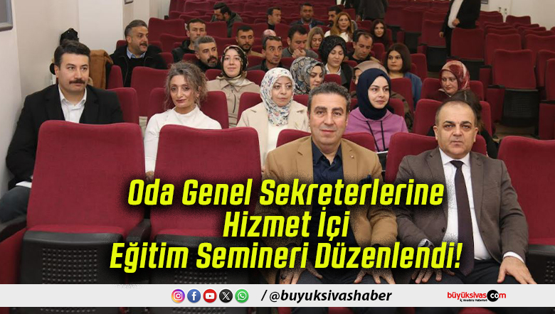Oda Genel Sekreterlerine Hizmet İçi Eğitim Semineri Düzenlendi!