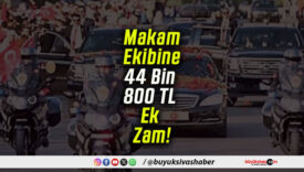 Makam Ekibine 44 Bin 800 TL Ek Zam!