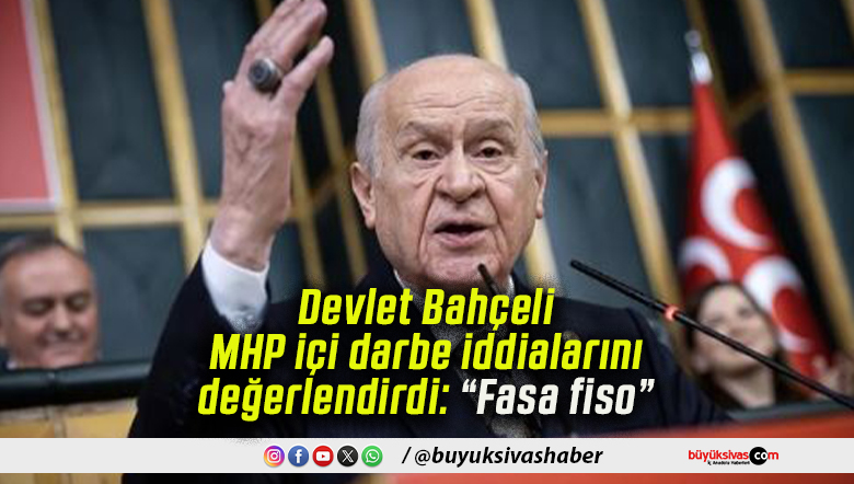 Devlet Bahçeli MHP içi darbe iddialarını değerlendirdi: “Fasa fiso”