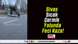 Sivas Sıcak Çermik Yolunda Feci Kaza!