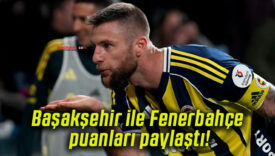 Başakşehir ile Fenerbahçe puanları paylaştı!