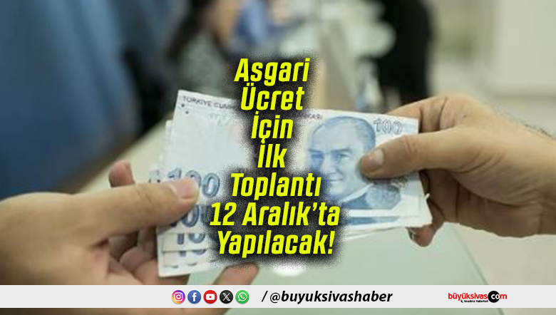 Asgari Ücret İçin İlk Toplantı 12 Aralık’ta Yapılacak!