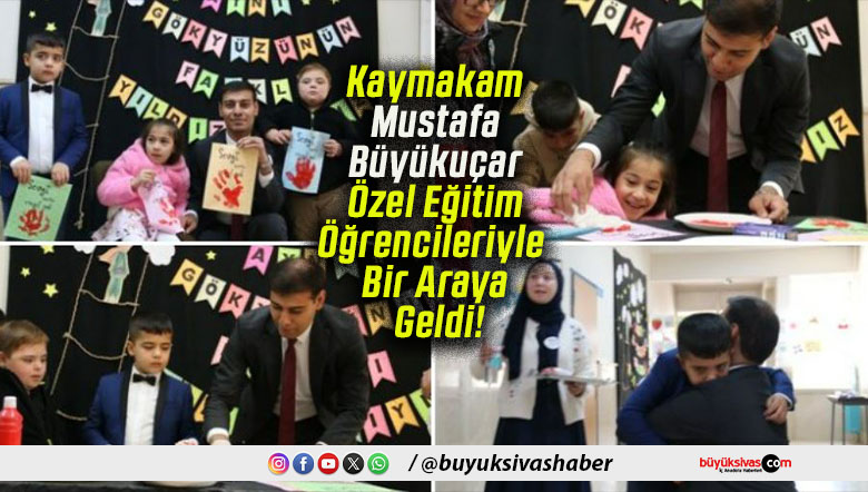 Kaymakam Mustafa Büyükuçar Özel Eğitim Öğrencileriyle Bir Araya Geldi!