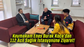 Kaymakam Enes Burak Koca’dan 112 Acil Sağlık İstasyonuna Ziyaret!