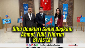 Ülkü Ocakları Genel Başkanı Sivas’ta!