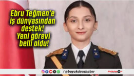Ebru Teğmen’e iş dünyasından destek! Yeni görevi belli oldu!