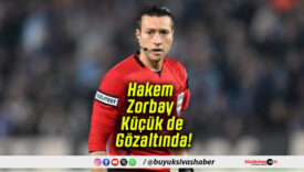 Bahis Soruşturması Büyüyor! Hakem Zorbay Küçük de Gözaltında!