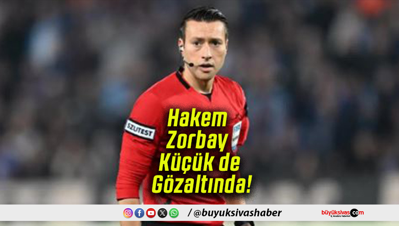 Bahis Soruşturması Büyüyor! Hakem Zorbay Küçük de Gözaltında!
