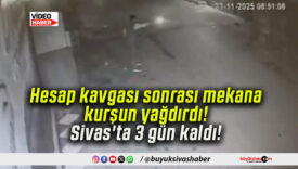 Hesap kavgası sonrası mekana kurşun yağdırdı! Sivas’ta 3 gün kaldı!
