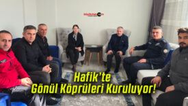 Hafik’te Gönül Köprüleri Kuruluyor!