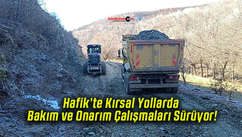 Hafik’te Kırsal Yollarda Bakım ve Onarım Çalışmaları Sürüyor!