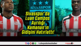 Sivasspor’da Luan Campos Ayrılığı Kamanan’ın Gidişini Hatırlattı!