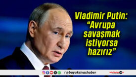 Vladimir Putin: “Avrupa savaşmak istiyorsa hazırız”