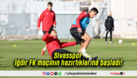 Sivasspor Iğdır FK maçının hazırlıklarına başladı!