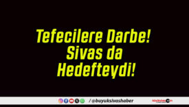 Tefecilere Darbe! Sivas da Hedefteydi!