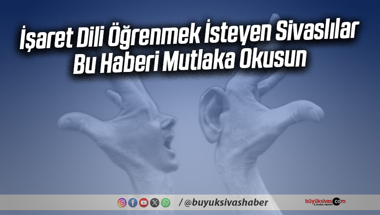 Sivas’ta İşaret Dili Kursu Açılıyor: Başvurular Başladı
