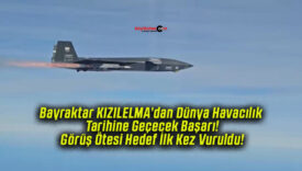 Bayraktar KIZILELMA’dan Dünya Havacılık Tarihine Geçecek Başarı! Görüş Ötesi Hedef İlk Kez Vuruldu!