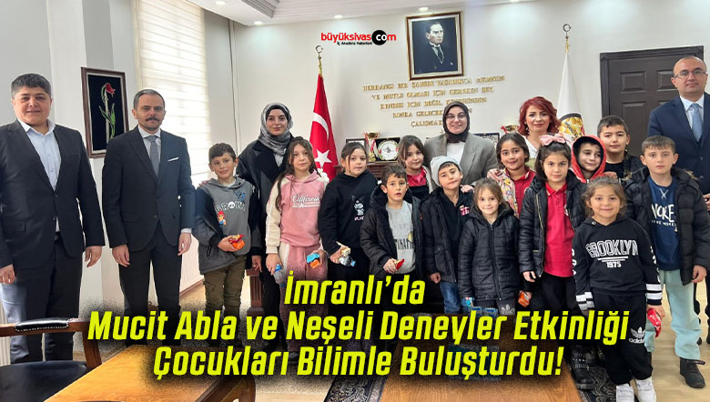 İmranlı’da Mucit Abla Ve Neşeli Deneyler Etkinliği Çocukları Bilimle Buluşturdu!