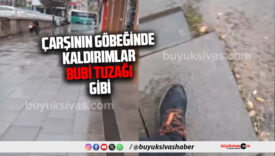 Sivas Çarşı Ortasında Kaldırımlar Bubi Tuzağı Gibi… Basıyorsun Bum…