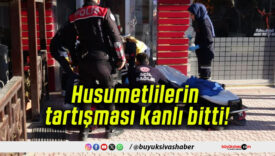 Husumetlilerin tartışması kanlı bitti!