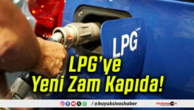 LPG’ye Yeni Zam Kapıda!