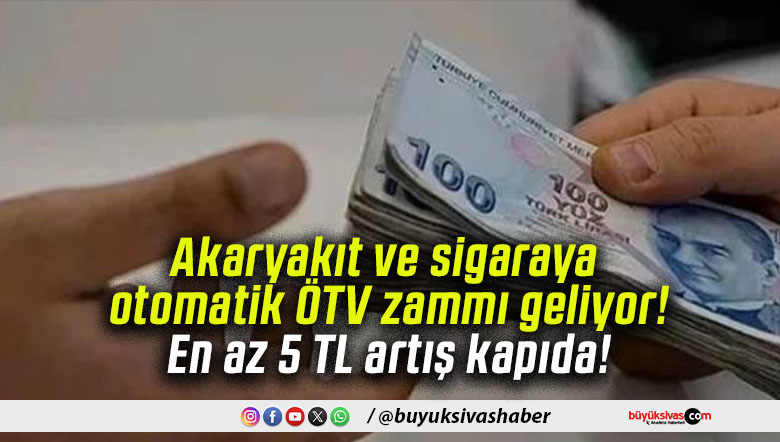 Akaryakıt ve sigaraya otomatik ÖTV zammı geliyor! En az 5 TL artış kapıda!