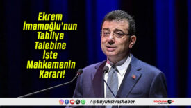 Ekrem İmamoğlu’nun Tahliye Talebine İşte Mahkemenin Kararı!