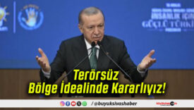 Terörsüz Bölge İdealinde Kararlıyız!
