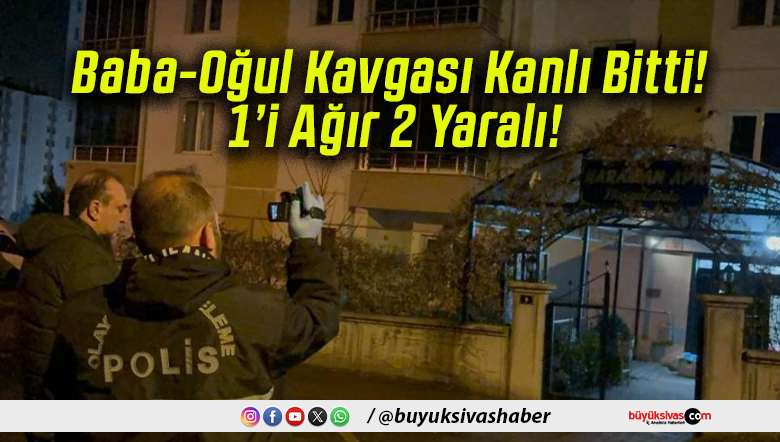 Baba-Oğul Kavgası Kanlı Bitti! 1’i Ağır 2 Yaralı!