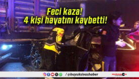 Feci kaza! 4 kişi hayatını kaybetti!