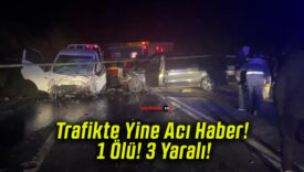 Trafikte Yine Acı Haber! 1 Ölü! 3 Yaralı!