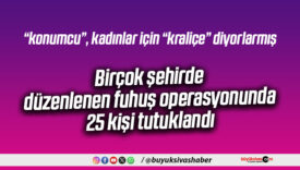 “Figüran” Operasyonu: Fuhuş Çetesi Çökertildi, 25 Tutuklama