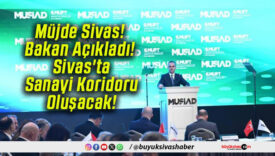 Müjde Sivas! Bakan Açıkladı! Sivas’ta Sanayi Koridoru Oluşacak!