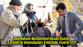 Kaymakam Muhammed Hasan Kukuş 3 Aralık’ta Vatandaşları Evlerinde Ziyaret Etti!