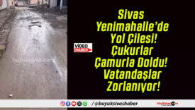 Sivas Yenimahalle’de Yol Çilesi! Çukurlar Çamurla Doldu! Vatandaşlar Zorlanıyor!