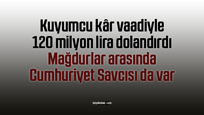 Kuyumcu kar vaadi ile 120 milyon liralık dolandırdı! Mağdurlar arasında Savcı da var