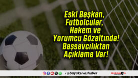 Eski Başkan, Futbolcular, Hakem ve Yorumcu Gözaltında! Başsavcılıktan Açıklama Var!
