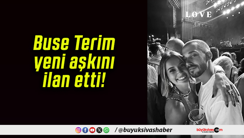 Buse Terim yeni aşkını ilan etti!