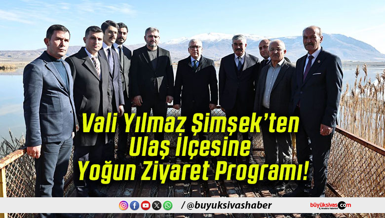 Vali Yılmaz Şimşek’ten Ulaş İlçesine Yoğun Ziyaret Programı!