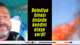 Belediye binası önünde kendini ateşe verdi!
